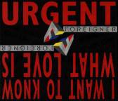 Foreigner : Urgent - I Want to Know What Love Is